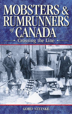 Mobsters and Rumrunners of Canada: Crossing the Line (Paperback)