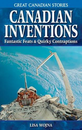 Canadian Inventions: Fantastic Feats & Quirky Contraptions (Paperback)