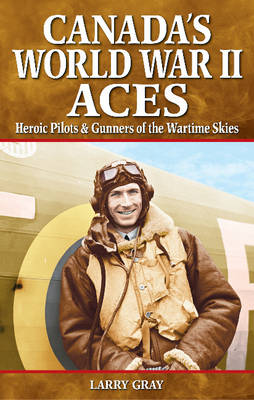 Canada's World War II Aces: Heroic Pilots & Gunners of the Wartime Skies (Paperback)