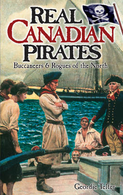 Real Canadian Pirates: Buccaneers & Rogues of the North (Paperback)