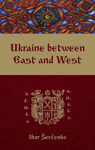 Ukraine Between East and West: Essays on Cultural History to the Early Eighteenth Century, second, revised edition (Paperback)