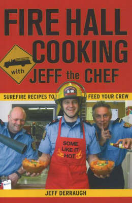 Fire Hall Cooking with Jeff the Chef: Surefire recipes to feed your crew (Paperback)
