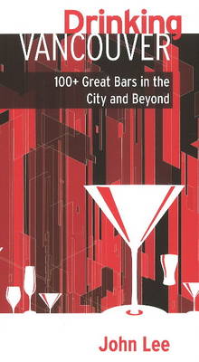 Drinking Vancouver: 100 Great Bars in the City and Beyond (Paperback)
