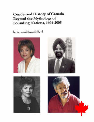 A Condensed History of Canada Beyond the Mythology of Founding Nations 1604-2004 (Paperback)