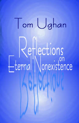 Tom Ughan Reflections on Eternal Nonexistence (Paperback)