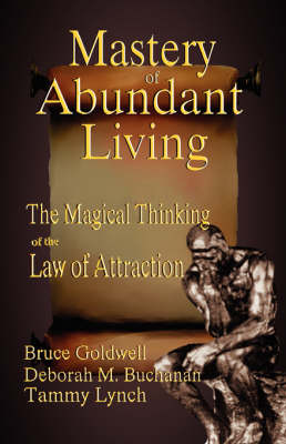 The Mastery of Abundant Living: The Magical Thinking of the Law of Attraction (Paperback)