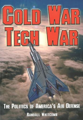 Cold War Tech War: The Politics of America's Air Defense (Paperback)