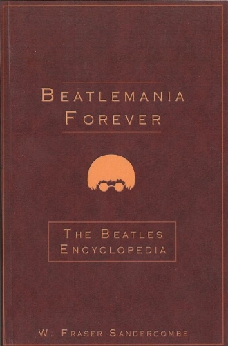 Beatlemania Forever: The Beatles Encyclopedia (Paperback)