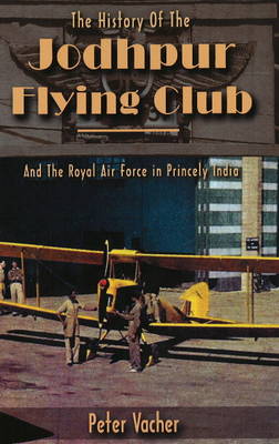 History of the Jodhpur Flying Club: & the Royal Air Force in Princely India (Paperback)
