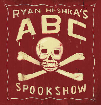 Ryan Heshka's ABC Spookshow (Hardback)