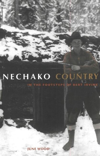Nechako Country: In the Footsteps of Bert Irvine (Paperback)