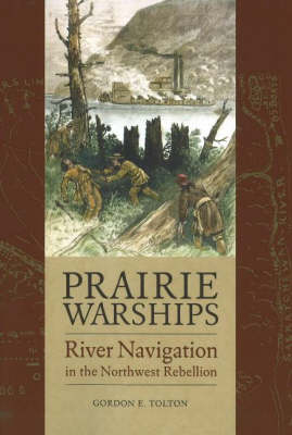 Prairie Warships: River Navigation in the Northwest Rebellion (Paperback)