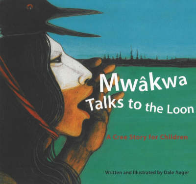 Mwakwa Talks to the Loon: A Cree Story for Children (Paperback)