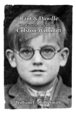 Rant & Dawdle: The Fictional Memoir Of Colston Willmott (Paperback)