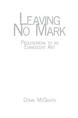 Leaving No Mark: Prolegomena to an Evanescent Art (Paperback)
