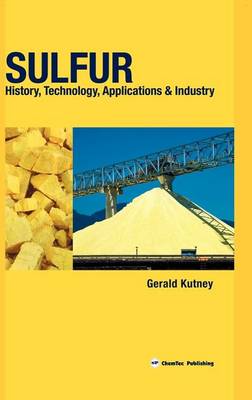 Sulfur: History, Technology, Applications and Industry (Hardback)