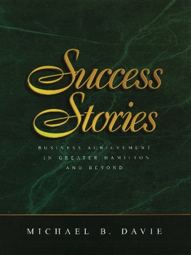 Success Stories: Business Achievement in Greater Hamilton & Beyond (Hardback)
