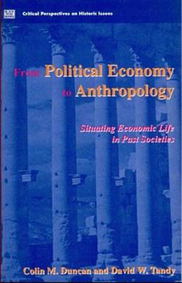 From Political Economy to Anthropology: Situating Economic Life in Past Societies - Critical perspectives on historic issues v. 3 (Paperback)