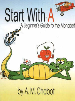 Start with A: A Beginner's Guide to the Alphabet (Paperback)