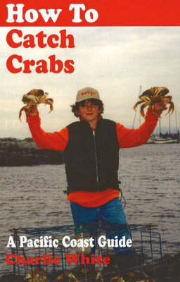 How to Catch Crabs: A Pacific Coast Guide (Paperback)