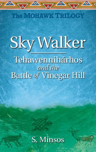 Sky Walker TehawennihA rhos and the Battle of Vinegar Hill: The Mohawk Trilogy (Paperback)