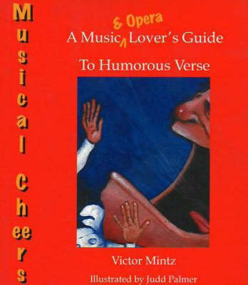 Musical Cheers: An Opera and Music Lover's Guide to Humorous Verse (Paperback)
