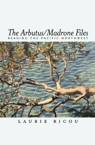 Arbutus/Madrone Files: Reading the Pacific Northwest (Paperback)
