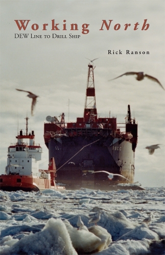 Working North: DEW Line to Drill Ship (Paperback)