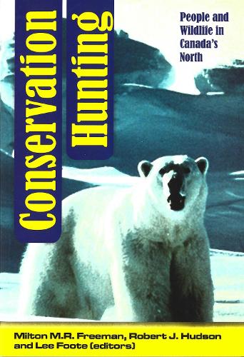 Conservation Hunting: People and Wildlife in Canada's North - Occasional Publications Series (Paperback)