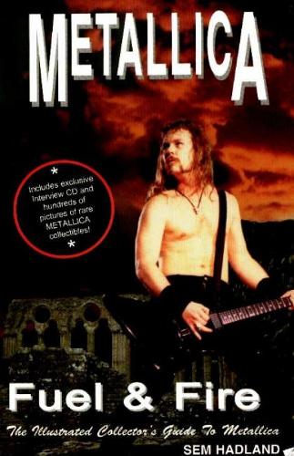 Metallica: Fuel & Fire -- The Illustrated Collector's Guide to Metallica (Paperback)