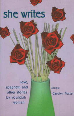 She Writes: Love, Spaghetti and Other Stories by Youngish Women (Paperback)