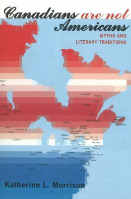 Canadians are Not Americans: Myths and Literary Traditions (Paperback)