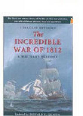 Incredible War of 1812: A Military History (Paperback)