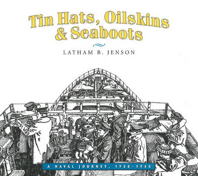 Tin Hats, Oilskins & Seaboots: A Naval Journey, 1938-1945 (Paperback)