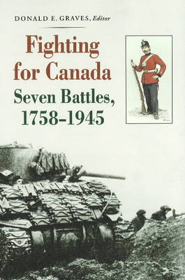 Fighting for Canada: Seven Battles, 1758-1945 (Paperback)