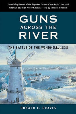 Guns Across the River: The Battle of the Windmill, 1838 (Paperback)