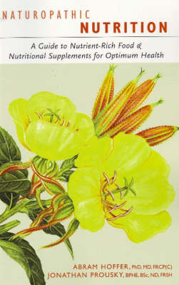 Naturopathic Nutrition: A Guide to Healthy Food and Nutritional Supplements (Paperback)