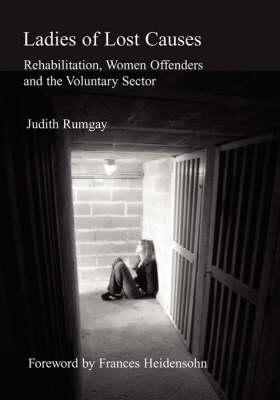 Ladies of Lost Causes: Rehabilitation, Women Offenders and the Voluntary Sector (Paperback)