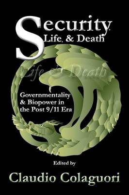 Security, Life, & Death: Governmentality & Biopower in the Post 9/11 Era (Paperback)