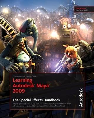 Learning Autodesk Maya 2009 the Special Effects Handbook: Official Autodesk Training Guide (Paperback)