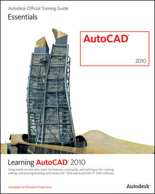 Learning AutoCAD 2010 and AutoCAD LT 2010: Using Hands-on Exercises, Learn the Features, Commands, and Techniques for Creating Editing, and Printing Drawings with AutoCAD 2010 and AutoCAD LT 2010 Software (Paperback)