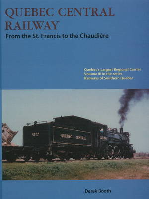Quebec Central Railway: From the St Francis to the Chaudiere (Paperback)