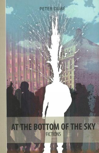 At the Bottom of the Sky: Fictions (Paperback)