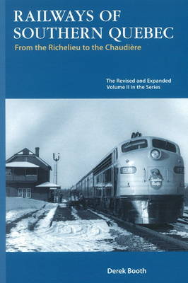 Railways of Southern Quebec: Volume II - From the Richelieu to the Chaudiere (Paperback)
