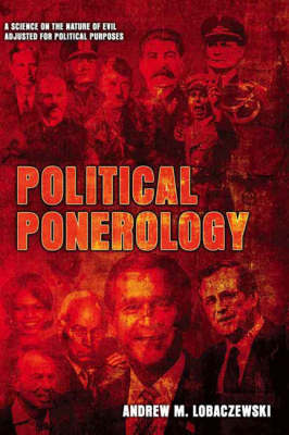 Political Ponerology: A Science on the Nature of Evil Adjusted for Political Purposes (Paperback)