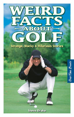 Weird Facts about Golf: Strange, Wacky & Hilarious Stories (Paperback)