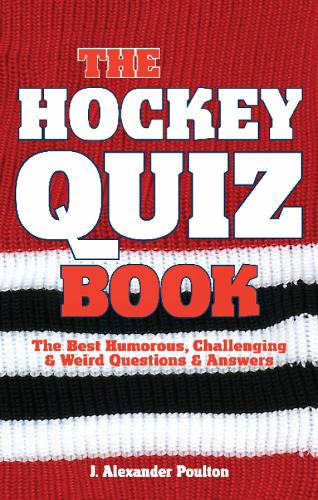 Hockey Quiz Book, The: The Best Humorous, Challenging & Weird Questions & Answers (Paperback)