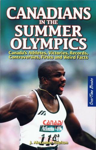 Canadians in the Summer Olympics: Canadaas Athletes, Victories, Records, Controversies, Firsts and Weird Facts (Paperback)