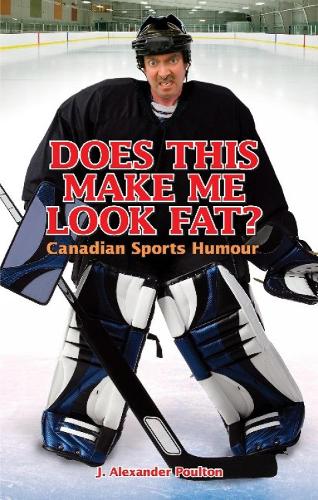 Does This Make Me Look Fat?: Canadian Sports Humour (Paperback)