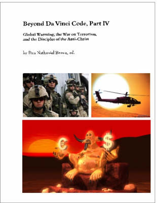 Beyond Da Vinci Code: Pt. 4: Global Warming, the War on Terrorism and the Disciples of the Anti-Christ (Paperback)